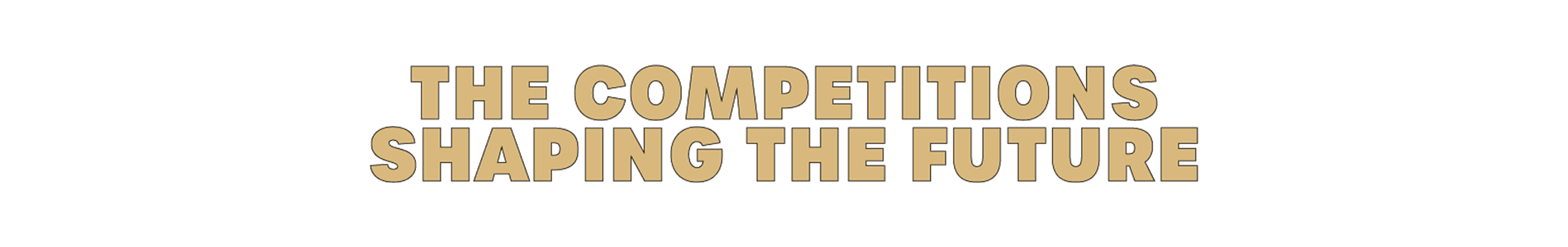 image: THE COMPETITIONS SHAPING THE FUTURE